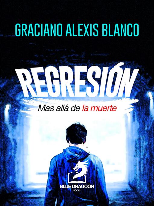 Title details for Regresión Más Allá de la Muerte by Graciano Alexis Blanco - Available